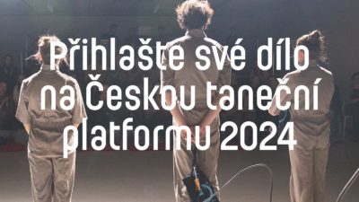 OPEN CALL: Přihlašte své dílo na Českou taneční platformu 2024!